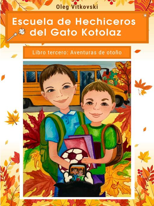 Title details for Escuela de Hechiceros del Gato Kotolaz. Libro tercero. Aventuras de otoño by Oleg Vitkovski - Available